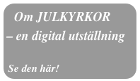 Om JULKYRKOR
– en digital utställning

Se den här!
